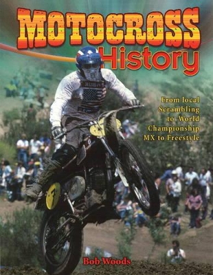Motocross History: From Local Scrambling to World Championship MX to Freestyle
