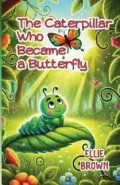 The Caterpillar Who Became a Butterfly