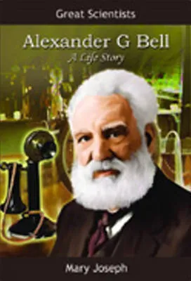 Alexander Graham Bell: A Life Story