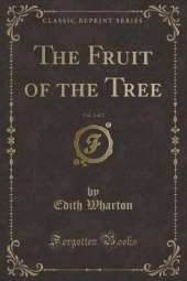 The Fruit of the Tree, Vol. 1 of 2 (Classic Reprint)