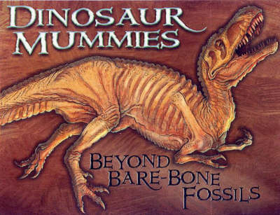 Dinosaur Mummies: Beyond Bare-Bone Fossils