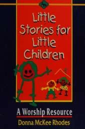 Little Stories for Little Children: A Worship Resource