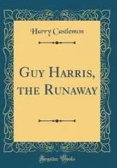 Guy Harris, the Runaway (Classic Reprint)