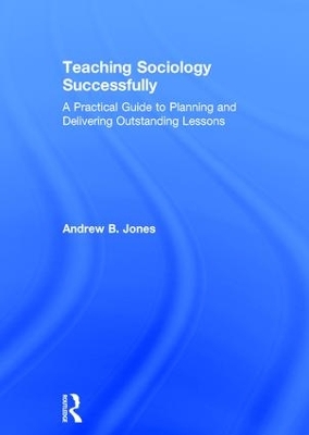 Teaching Sociology Successfully: A Practical Guide to Planning and Delivering Outstanding Lessons