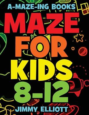 Maze for Kids 8-12: Workbook for Kids: Games, Puzzles, and Problem-Solving - Fun and Challenging Mazes for Kids