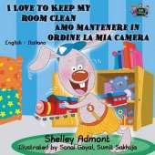 I Love to Keep My Room Clean Amo Mantenere in Ordine La MIA Camera: English Italian Bilingual Edition