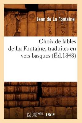 Choix de Fables de La Fontaine, Traduites En Vers Basques (A0/00d.1848)