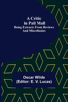 A Critic in Pall Mall; Being Extracts from Reviews and Miscellanies