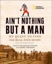 Ain't Nothing But A Man: My Quest to Find the Real John Henry