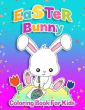 Easter Bunny Coloring Book For Kids Ages 4-8: Easter Egg Coloring Book for Children &Teens - Funny Happy Easter Coloring Book for Boys and Girls with ... Lambs, Eggs, Easter Kids and Much More!