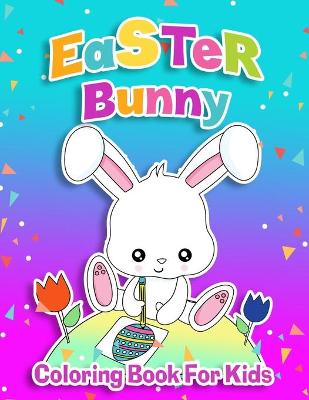 Easter Bunny Coloring Book For Kids Ages 4-8: Easter Egg Coloring Book for Children &Teens - Funny Happy Easter Coloring Book for Boys and Girls with ... Lambs, Eggs, Easter Kids and Much More!