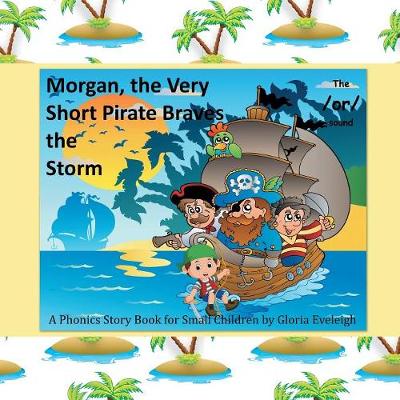 Morgan the Very Short Pirate Braves the Storm: A Phonics Story Book for Small Children