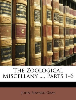 The Zoological Miscellany ..., Parts 1-6
