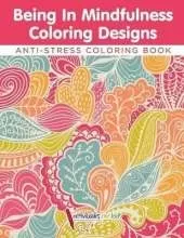 Being In Mindfulness Coloring Designs - Anti-Stress Coloring Book