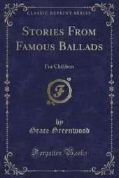 Stories From Famous Ballads: For Children (Classic Reprint)