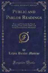 Public and Parlor Readings: Prose and Poetry for the Use of Reading Clubs and for Public and Social Entertainment; Humorous (Classic Reprint)