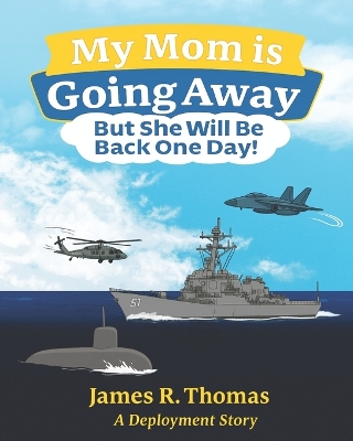 My Mom is Going Away But She Will be Back One Day!: A Deployment Story
