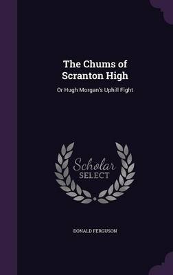 The Chums of Scranton High: Or Hugh Morgan's Uphill Fight