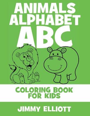 Animals Alphabet ABC - Coloring Book for Kids: Cute Colorful Alphabet A-Z - Toddlers and Preschool Ages 2-4 Perfect for Gift