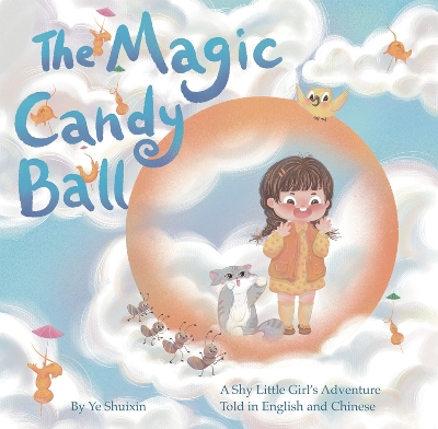 The Magic Candy Ball: A Shy Little Girl's Adventure Told in English and Chinese