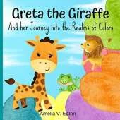 Greta the Giraffe and Her Journey into the Realms of Colors: Learn the Colors in a fun and interactive way - for Toddlers and Kids Ages 3-5 My First Color Book