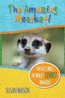 The Amazing Meerkat!: Fun Facts About The World's Cleverest Mongoose