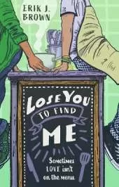 Lose You to Find Me: can you get a second shot at first love? the swoon-worthy queer romance from the bestselling author of All That's Left in the World