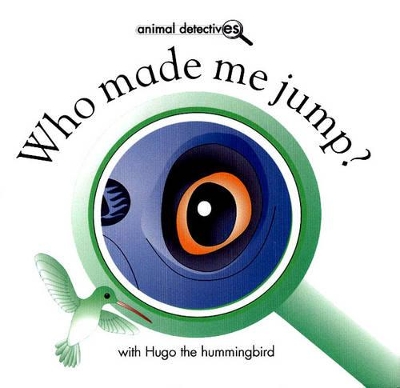 Who Made Me Jump?: With Hugo the Hummingbird