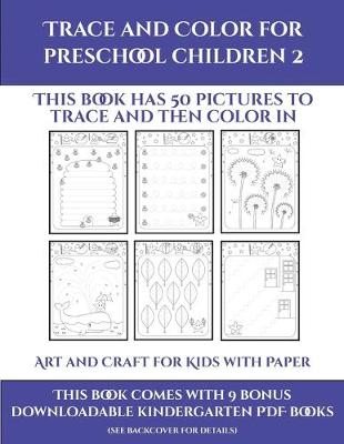 Art and Craft for Kids with Paper (Trace and Color for preschool children 2): This book has 50 pictures to trace and then color in.