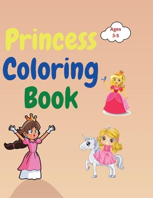 Princess Coloring Book: Amazing Princess Coloring Book for Kids ages 3-5 Lovely Gift for Girls Princess Coloring Book with High Quality Pages Coloring Book for Childrens with Princesses, Prince, Castle , Dragons and More