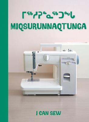 I Can Sew: Bilingual Inuktitut and English Edition