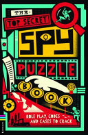 The Top Secret Spy Puzzle Book: Role Play, Codes and Cases to Crack