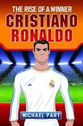 Cristiano Ronaldo: The Rise of a Winner