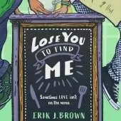 Lose You to Find Me: can you get a second shot at first love? the swoon-worthy queer romance from the bestselling author of All That's Left in the World