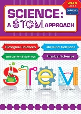 Science: A STEM Approach Year 4: Biological Sciences * Chemical Sciences * Environmental Sciences * Physical Sciences