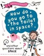A Question of Technology: How Do You Go to Toilet in Space?: And other questions about space