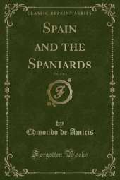 Spain and the Spaniards, Vol. 1 of 2 (Classic Reprint)