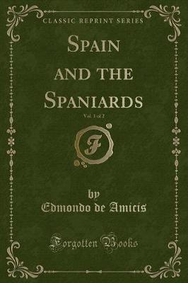 Spain and the Spaniards, Vol. 1 of 2 (Classic Reprint)