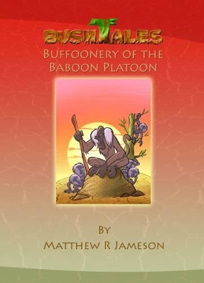 Bush Tales: Buffoonery of the Baboon Platoon