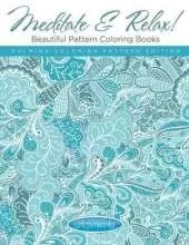 Meditate & Relax! Beautiful Pattern Coloring Books For Adults - Calming Coloring Pattern Edition