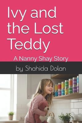 Ivy and the Lost Teddy: A Nanny Shay Story