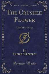 The Crushed Flower: And Other Stories (Classic Reprint)