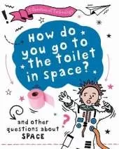 A Question of Technology: How Do You Go to Toilet in Space?: And other questions about space