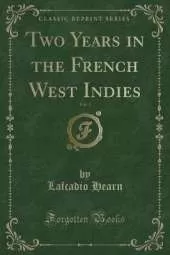 Two Years in the French West Indies, Vol. 1 (Classic Reprint)