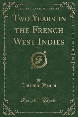 Two Years in the French West Indies, Vol. 1 (Classic Reprint)