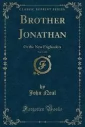Brother Jonathan, Vol. 1 of 3: Or the New Englanders (Classic Reprint)