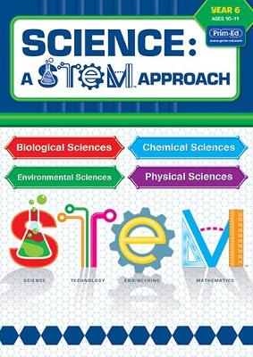 Science: A STEM Approach Year 6: Biological Sciences • Chemical Sciences • Environmental Sciences • Physical Sciences