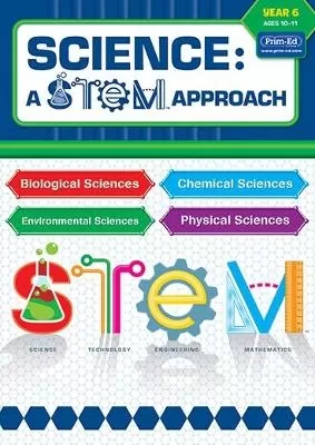Science: A STEM Approach Year 6: Biological Sciences * Chemical Sciences * Environmental Sciences * Physical Sciences