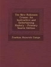 The New Robinson Crusoe: An Instructive and Entertaining History