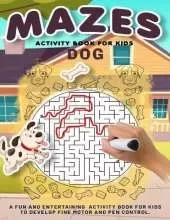 Dog Mazes Activity Book For Kids: Amazing And Fun Maze Activity Book for Children, Dog Themed Mazes for Kids Age 4-6, 6-8 year old Brain Games, Tricky Puzzles For Clever Kids